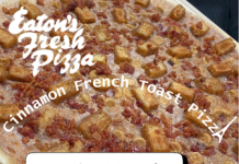Eaton’s February Pizza of the Month – Cinnamon French Toast Pizza