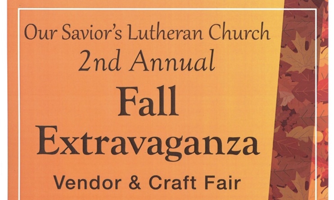 Our Savior’s Lutheran Church 2nd Annual Fall Extravaganza Saturday, Nov. 9