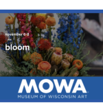BLOOM is November 6-8 at Museum of Wisconsin Art in West Bend, Wi