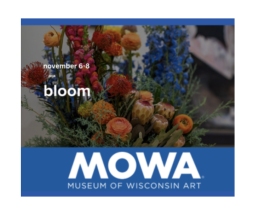 BLOOM is November 6-8 at Museum of Wisconsin Art in West Bend, Wi